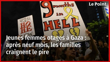 Jeunes femmes otages à Gaza : après neuf mois, les familles craignent le pire