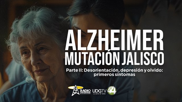 Alzheimer, mutación Jalisco | Parte II: Desorientación, depresión y olvido: primeros síntomas
