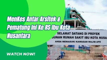 Menteri Kesehatan Bawa Arsitek Dan Pematung Lihat Pembangunan RS Ibu Kota Nusantara