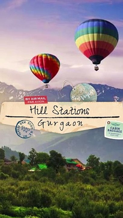 Hill Stations near Gurgaon, India For Perfect Summer Weekend
