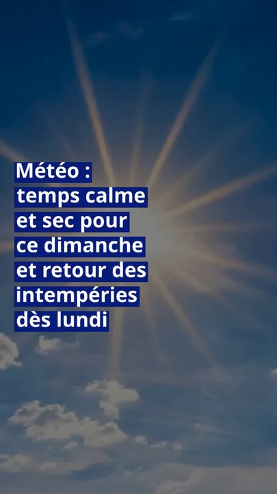 Météo : temps calme et sec pour ce dimanche et retour des intempéries dès lundi