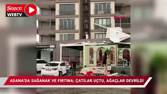 ADANA'da sağanak ve fırtına; kule vinç ile ağaçlar devrildi, çatılar ve reklam panoları uçtu