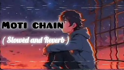 Moti chain mota paisa song slowed and Reverb remix