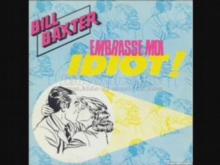 Bill baxter -embrasse moi idiot