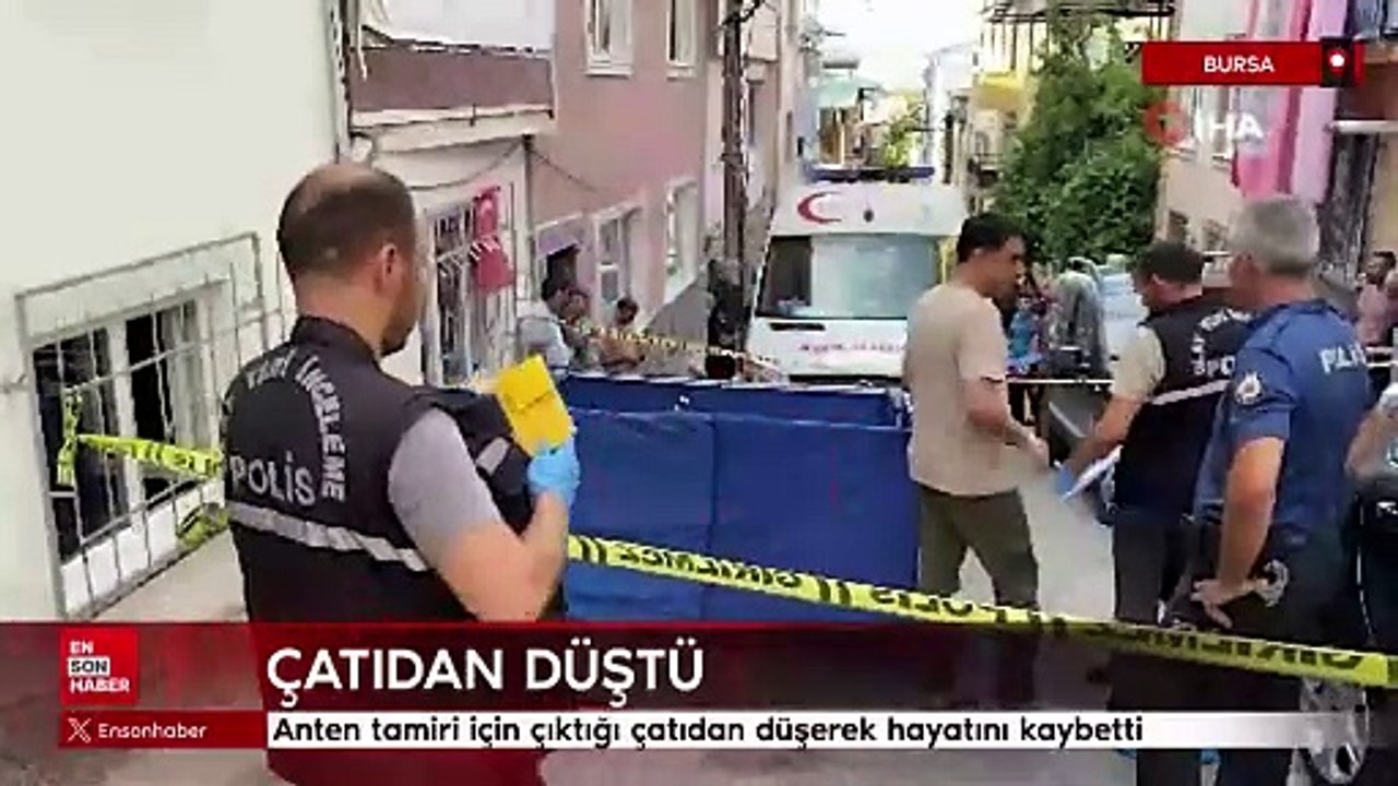Bursa'da anten tamiri için çıktığı çatıdan düşerek hayatını kaybetti