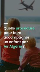 Quelle procédure pour faire accompagner un enfant par Air Algérie ?