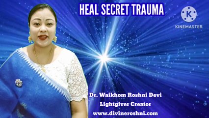 Healing secret traumas with light language by Dr Waikhom Roshni Devi