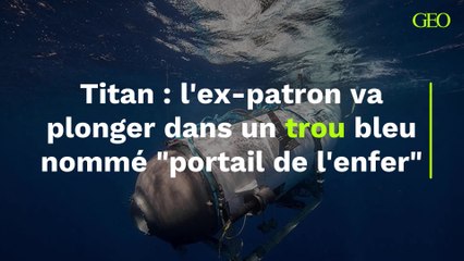 Un an après l'implosion du Titan, l'ancien patron veut plonger dans un trou bleu nommé "portail de l'enfer"