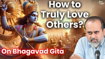 How to truly love others? || Acharya Prashant, on Bhagavad Gita (2020)