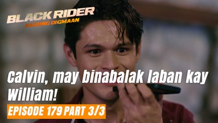 Black Rider: Calvin, may binabalak laban kay William! (Full Episode 179 - Part 3/3)