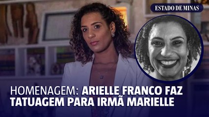 Homenagem: Arielle Franco faz tatuagem para irmã Marielle