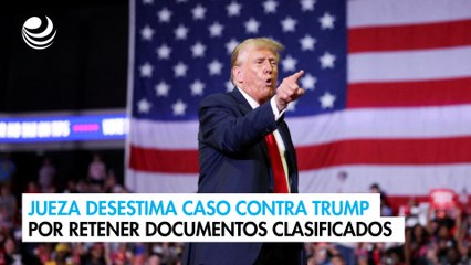 Jueza desestima caso contra Trump por retener documentos clasificados