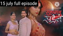 Suhagan Chudail 15 july full episode