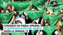 Congreso de Puebla aprueba la despenalización del aborto hasta la semana 12