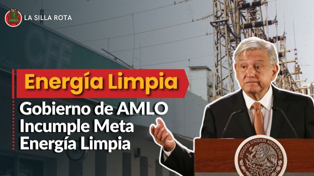 Gobierno de AMLO incumplirá meta de generación de energías limpias