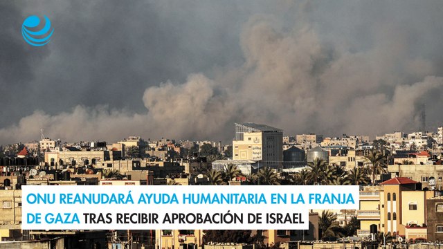 ONU reanudará ayuda humanitaria en la Franja de Gaza tras recibir aprobación de Israel