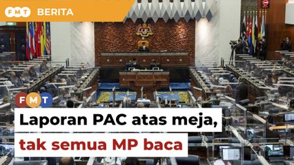 Tak semua Ahli Parlimen baca laporan PAC atas meja, kata pengerusi