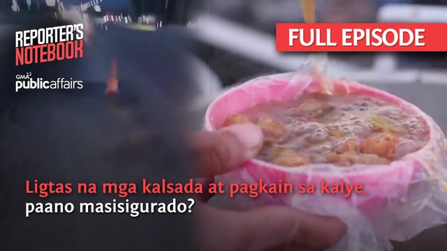 Ligtas na mga kalsada at pagkain sa kalye, paano masisigurado? (Full Episode) | Reporter’s Notebook