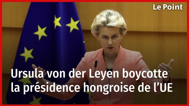 Ursula von der Leyen boycotte la présidence hongroise de l’UE