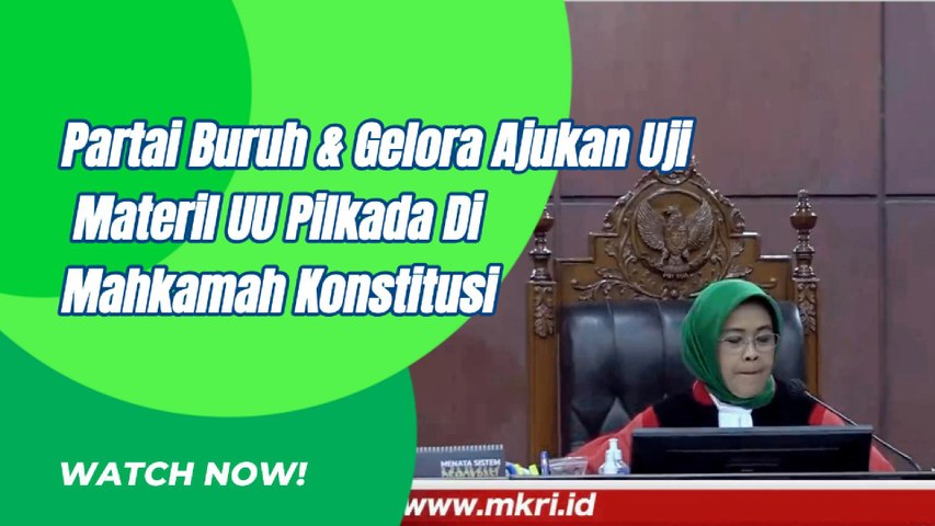 Partai Buru Dan Gelora Ajukan Uji Materil Undang Undang Pilkada 2024 Di MK