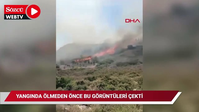 Yangında ölmeden önce bu görüntüleri çekmiş
