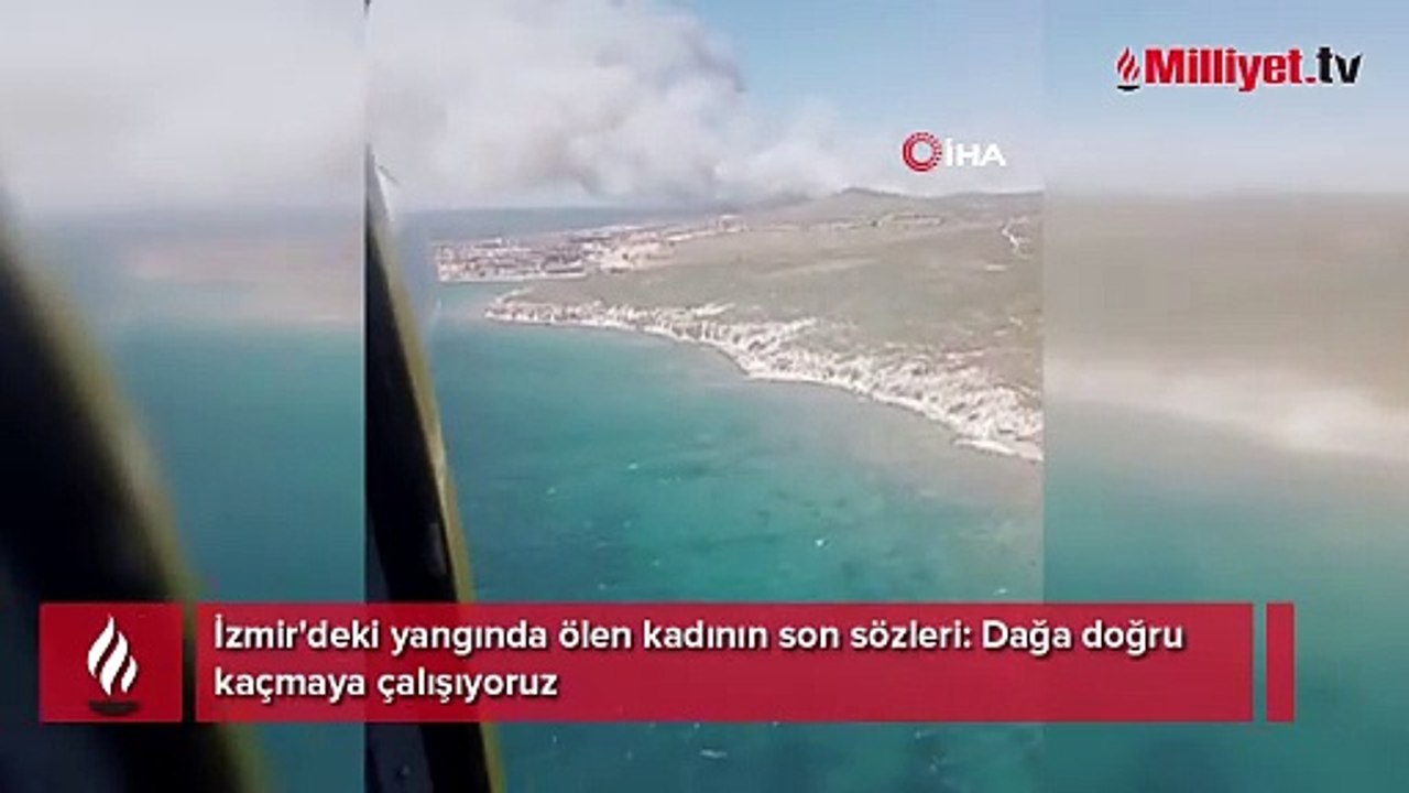 İzmir'deki yangında ölen kadının son sözleri: Dağa doğru kaçmaya çalışıyoruz