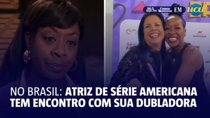 Atriz americana encontra sua dubladora em evento no Brasil