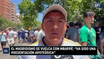 El madridismo se vuelca con Mbappé: “Ha sido una presentación apoteósica”
