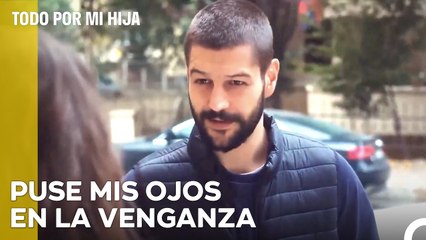 ¿Así Es Como Vas a Vengar el Pasado? - Todo Por Mi Hija