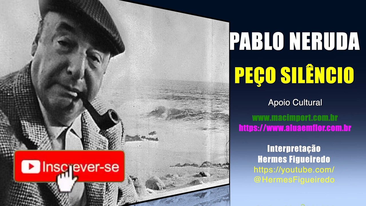 Poesia "Peço Silêncio" [Pablo Neruda]
