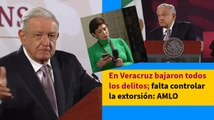 En Veracruz bajaron todos los delitos; falta controlar la extorsión: AMLO