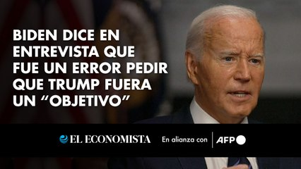 Biden dice en entrevista que fue un error pedir que Trump fuera un “objetivo”