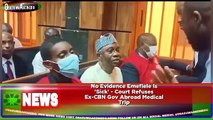 No Evidence Emefiele Is 'Sick' - Court Refuses Ex-CBN Gov Abroad Medical Trip ~ OsazuwaAkonedo