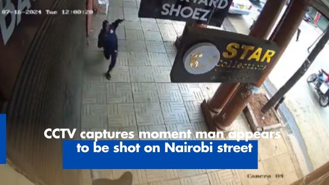 CCTV captures moment man appears to be shot on Nairobi street