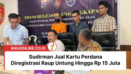 Sudirman Jual Kartu Perdana Diregistrasi Raup Untung Hingga Rp 15 Juta, Terancam 12 Tahun Penjara