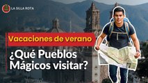 Descubre estos Pueblos Mágicos para tus Vacaciones de Verano