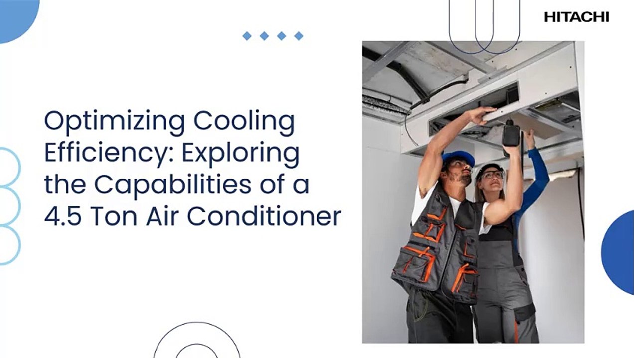 Optimizing Cooling Efficiency Exploring the Capabilities of a 4.5 Ton Air Conditioner