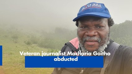 Veteran journalist Macharia Gaitho abducted
