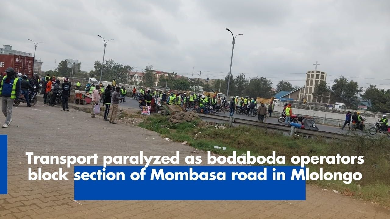 Transport paralyzed as bodaboda operators block section of Mombasa road in Mlolongo