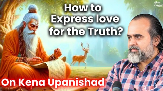 How to express love for the Truth? || Acharya Prashant, on Kena Upanishad (2017)