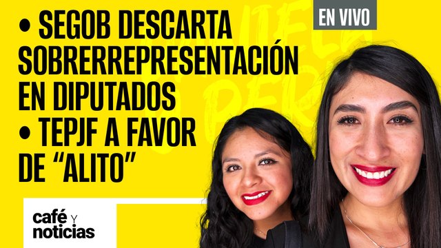 #EnVivo #CaféYNoticias ¬ Segob descarta sobrerrepresentación en Diputados ¬ TEPJF respaldará a Alito