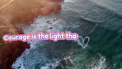 "Courage: The Light That Shines in the Darkest Times"