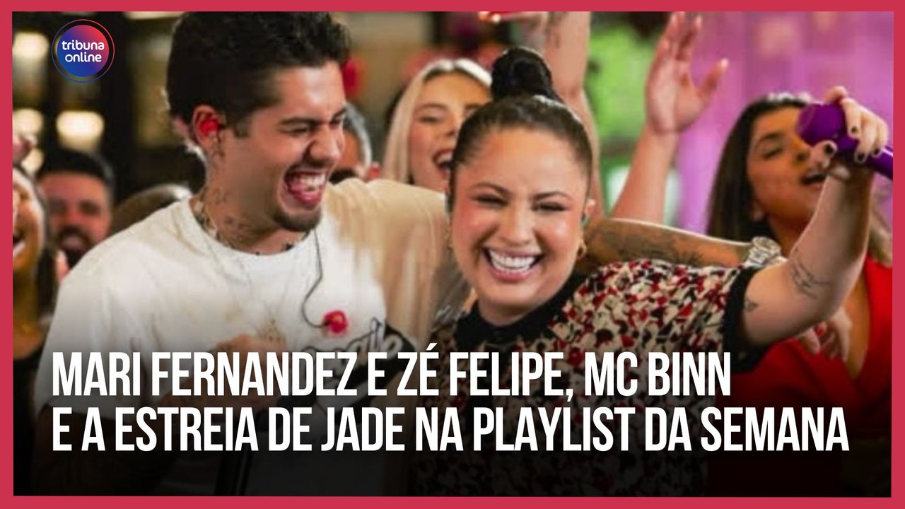 Mari Fernandez e Zé Felipe, MC Binn e a estreia de JADE | Playlist da Semana