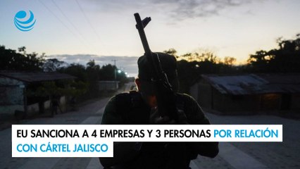 EU sanciona a 4 empresas y 3 personas por relación con Cártel Jalisco
