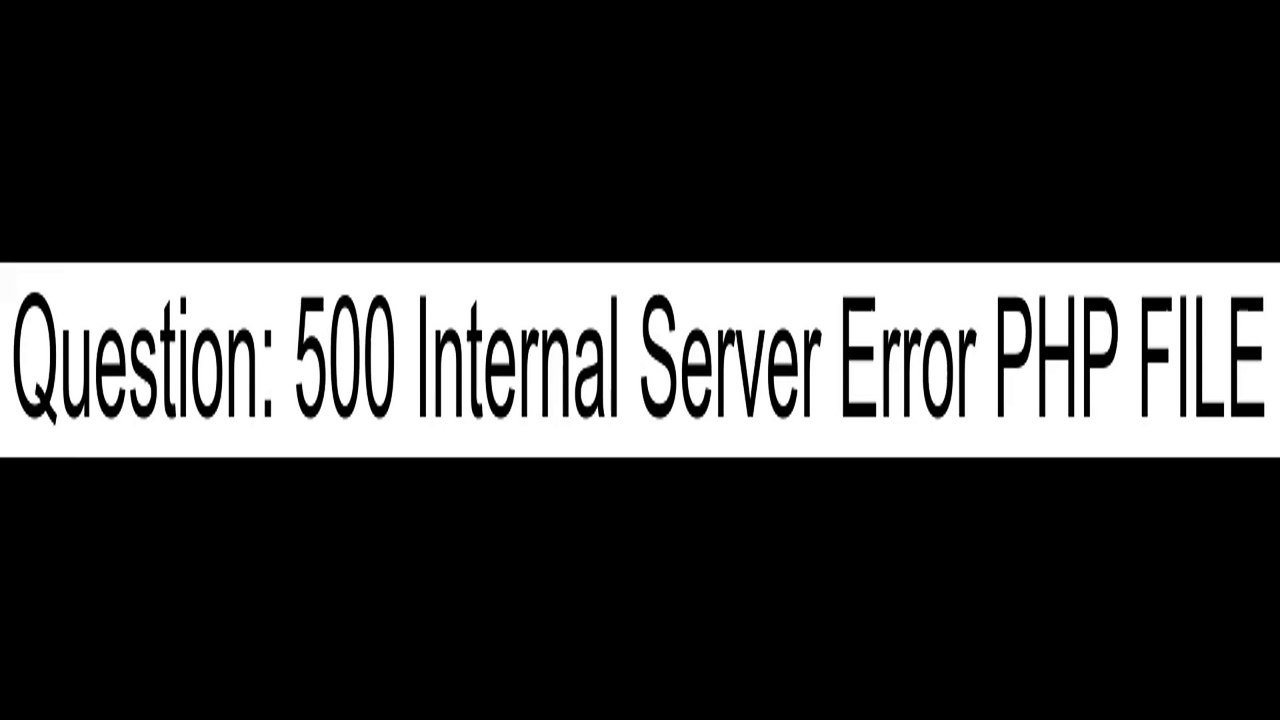500 Internal Server Error PHP FILE