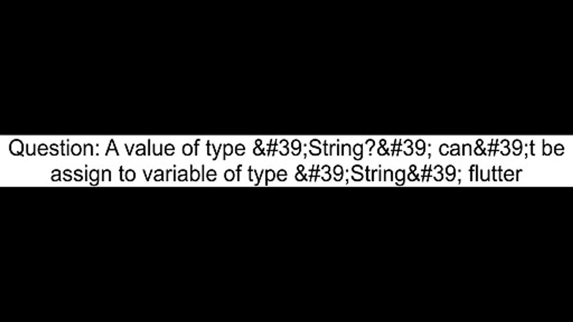 ⁣A value of type 'String' can't be assign to variable of type 'String' flutt