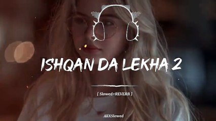 Ishqan_Day_Lakha 2 [Slowed+Reverb]punjabi song 720p