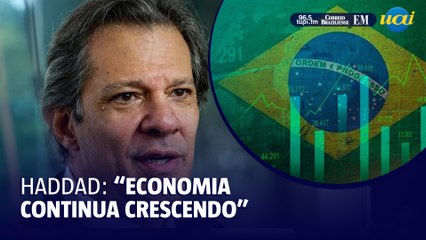 Haddad demonstra otimismo: 'Economia continua crescendo'