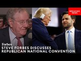 BREAKING: Steve Forbes Reacts To RNC So Far As Trump-Vance 2024 Becomes Official GOP Ticket