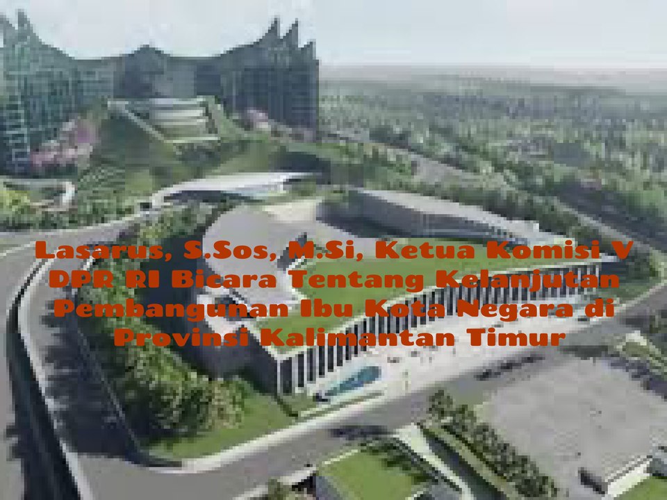 Lasarus, S.Sos, M.Si, Ketua Komisi V DPR RI dan Ketua DPD PDIP Provinsi Kalimantan Barat, Bicara Kelanjutan Pembangunan Ibu Kota Negara Nusantara di Provinsi Kalimantan Timur